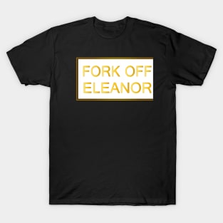 fork off eleanor T-Shirt